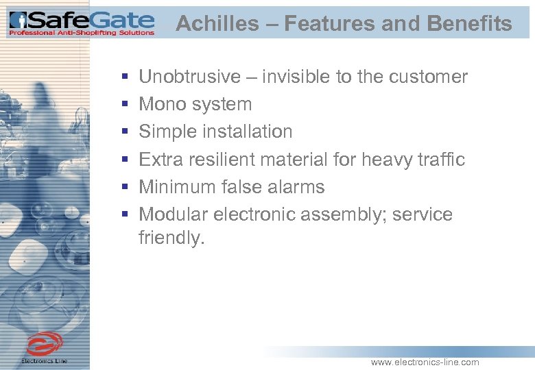 Achilles – Features and Benefits § § § Unobtrusive – invisible to the customer