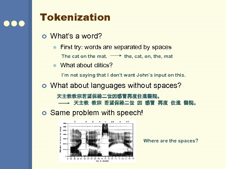 Tokenization ¢ What’s a word? l First try: words are separated by spaces The
