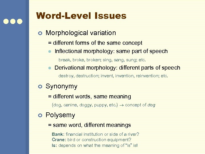 Word-Level Issues ¢ Morphological variation = different forms of the same concept l Inflectional