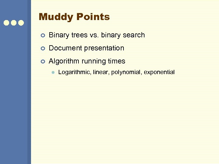 Muddy Points ¢ Binary trees vs. binary search ¢ Document presentation ¢ Algorithm running