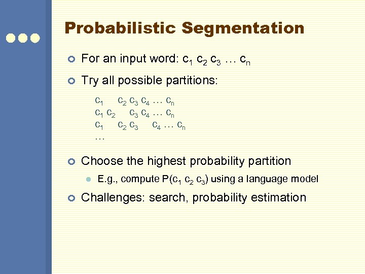 Probabilistic Segmentation ¢ For an input word: c 1 c 2 c 3 …