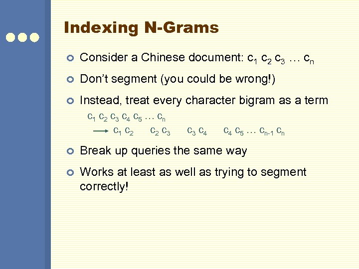 Indexing N-Grams ¢ Consider a Chinese document: c 1 c 2 c 3 …