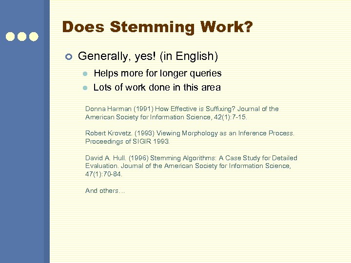 Does Stemming Work? ¢ Generally, yes! (in English) l l Helps more for longer