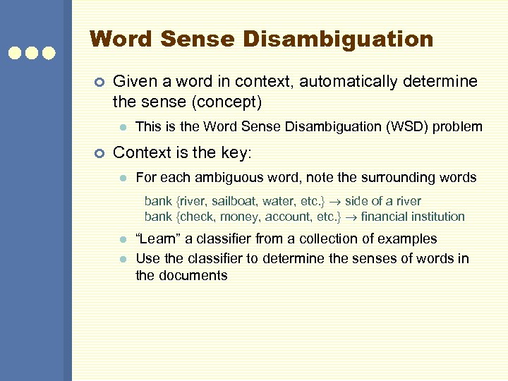 Word Sense Disambiguation ¢ Given a word in context, automatically determine the sense (concept)