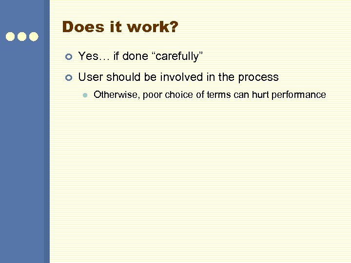 Does it work? ¢ Yes… if done “carefully” ¢ User should be involved in