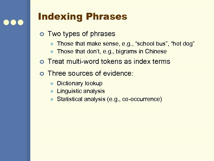 Indexing Phrases ¢ Two types of phrases l l Those that make sense, e.
