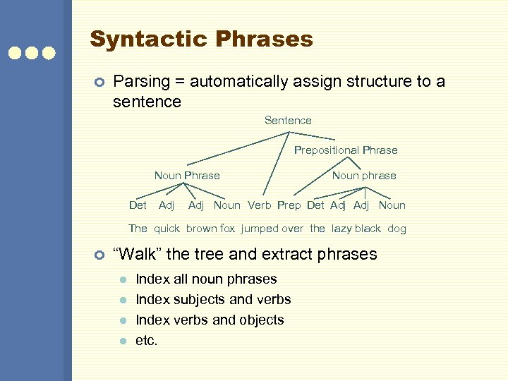 Syntactic Phrases ¢ Parsing = automatically assign structure to a sentence Sentence Prepositional Phrase