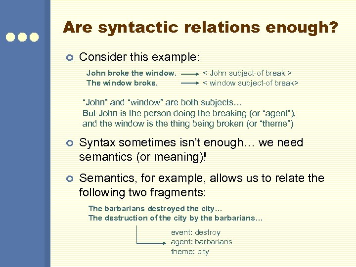 Are syntactic relations enough? ¢ Consider this example: John broke the window. The window