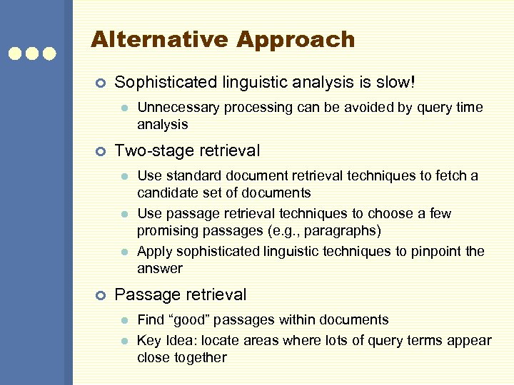 Alternative Approach ¢ Sophisticated linguistic analysis is slow! l ¢ Two-stage retrieval l ¢