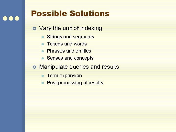 Possible Solutions ¢ Vary the unit of indexing l l ¢ Strings and segments