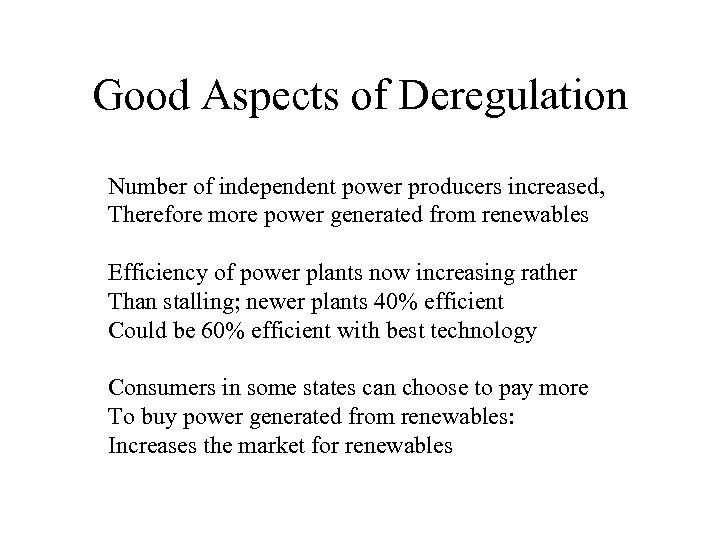 Good Aspects of Deregulation Number of independent power producers increased, Therefore more power generated