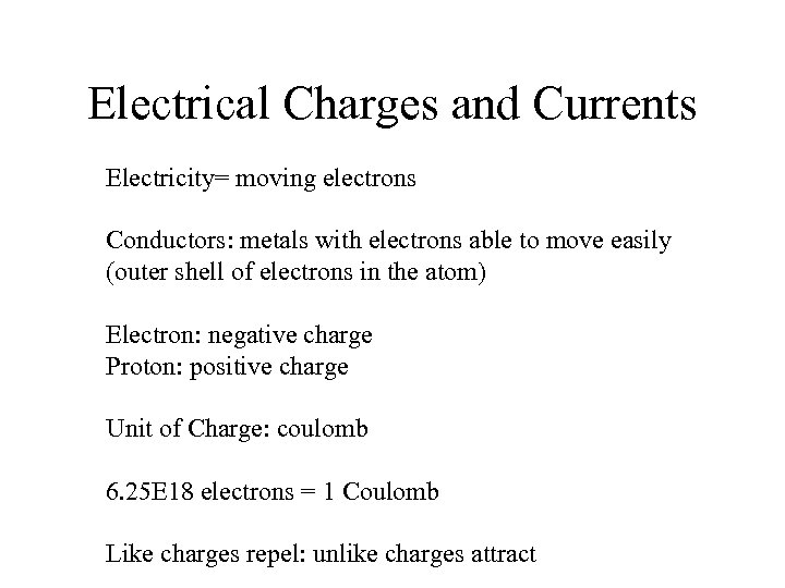 Electrical Charges and Currents Electricity= moving electrons Conductors: metals with electrons able to move