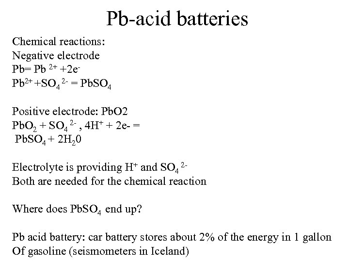 Pb-acid batteries Chemical reactions: Negative electrode Pb= Pb 2+ +2 e. Pb 2+ +SO