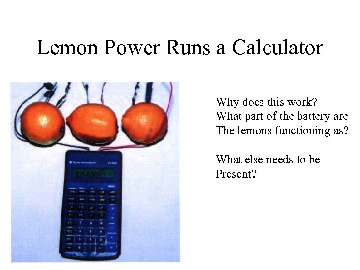 Lemon Power Runs a Calculator Why does this work? What part of the battery