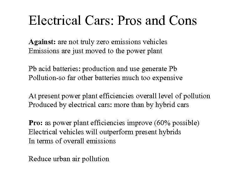 Electrical Cars: Pros and Cons Against: are not truly zero emissions vehicles Emissions are