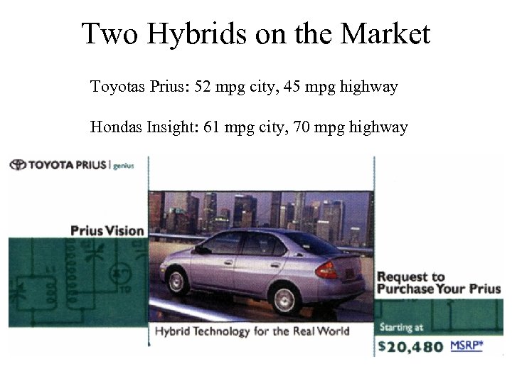 Two Hybrids on the Market Toyotas Prius: 52 mpg city, 45 mpg highway Hondas