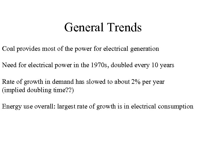 General Trends Coal provides most of the power for electrical generation Need for electrical