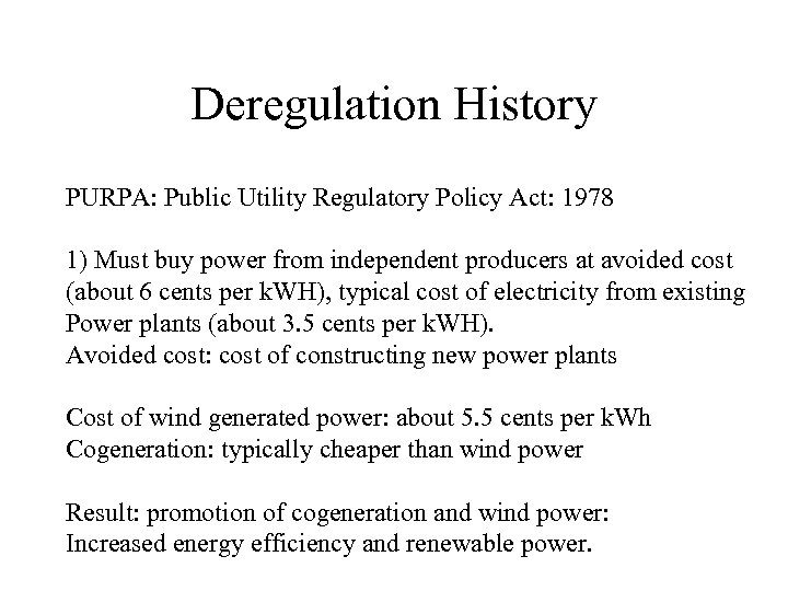 Deregulation History PURPA: Public Utility Regulatory Policy Act: 1978 1) Must buy power from