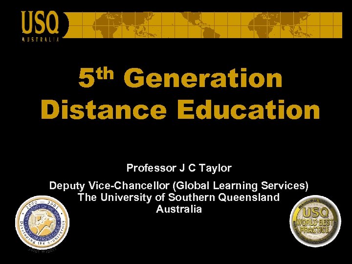 th 5 Generation Distance Education Professor J C Taylor Deputy Vice-Chancellor (Global Learning Services)