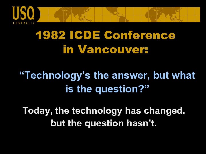 1982 ICDE Conference in Vancouver: “Technology’s the answer, but what is the question? ”