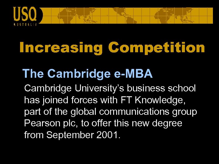 Increasing Competition The Cambridge e-MBA Cambridge University’s business school has joined forces with FT