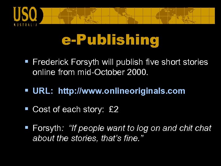 e-Publishing § Frederick Forsyth will publish five short stories online from mid-October 2000. §
