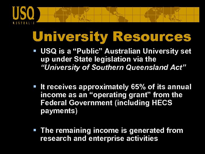 University Resources § USQ is a “Public” Australian University set up under State legislation