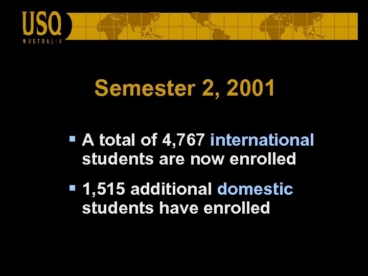 Semester 2, 2001 § A total of 4, 767 international students are now enrolled