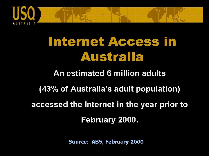Internet Access in Australia An estimated 6 million adults (43% of Australia’s adult population)