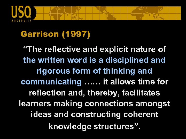 Garrison (1997) “The reflective and explicit nature of the written word is a disciplined