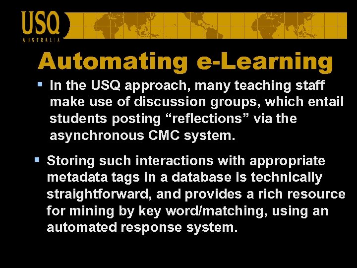 Automating e-Learning § In the USQ approach, many teaching staff make use of discussion
