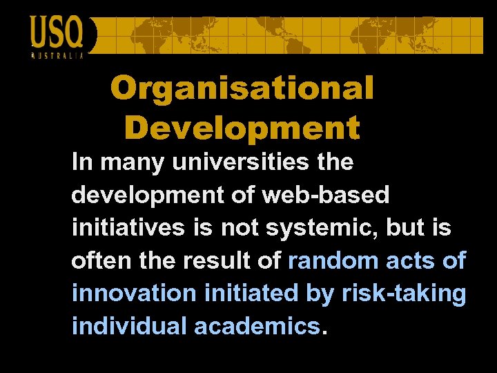 Organisational Development In many universities the development of web-based initiatives is not systemic, but