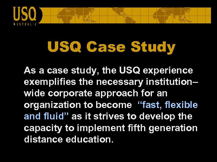 USQ Case Study As a case study, the USQ experience exemplifies the necessary institution–