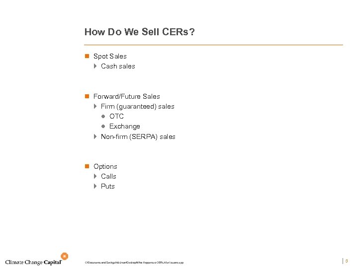 How Do We Sell CERs? n Spot Sales } Cash sales n Forward/Future Sales