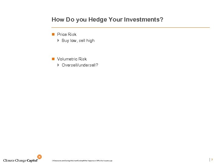 How Do you Hedge Your Investments? n Price Risk } Buy low, sell high