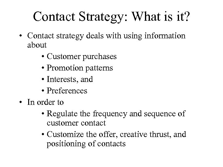 Contact Strategy: What is it? • Contact strategy deals with using information about •