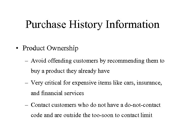 Purchase History Information • Product Ownership – Avoid offending customers by recommending them to