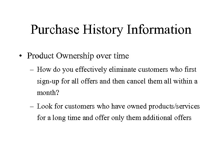 Purchase History Information • Product Ownership over time – How do you effectively eliminate