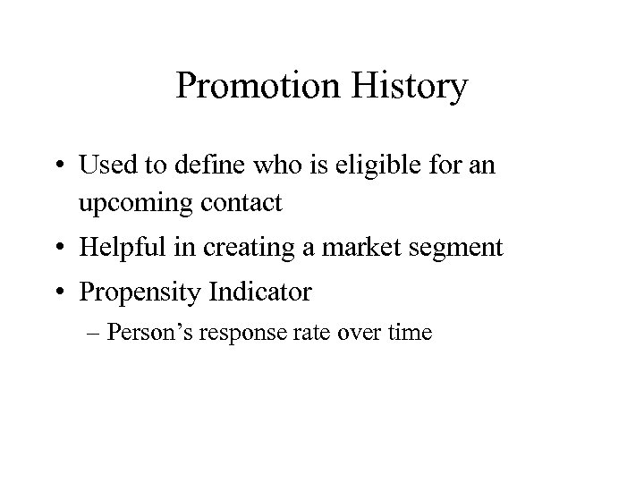 Promotion History • Used to define who is eligible for an upcoming contact •