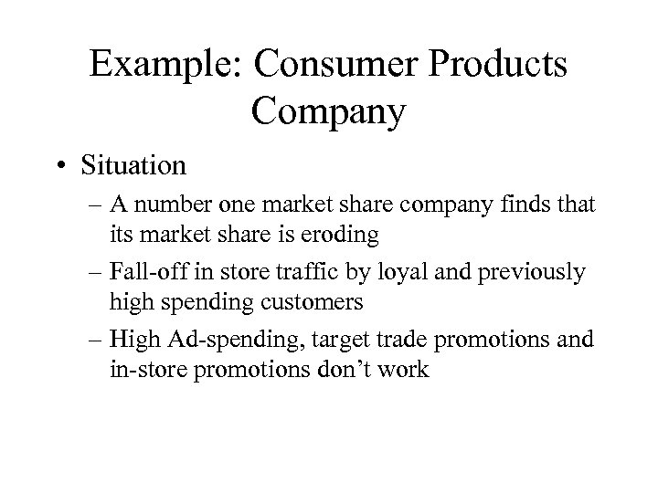 Example: Consumer Products Company • Situation – A number one market share company finds