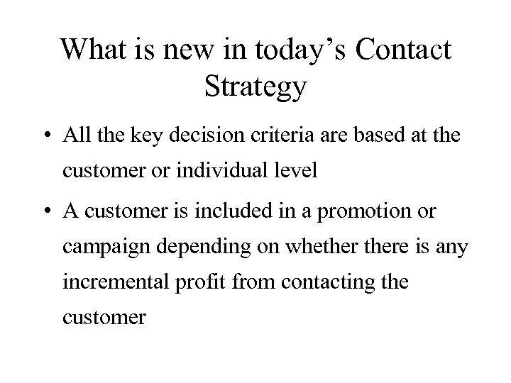 What is new in today’s Contact Strategy • All the key decision criteria are