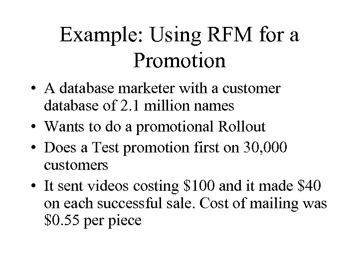 Example: Using RFM for a Promotion • A database marketer with a customer database