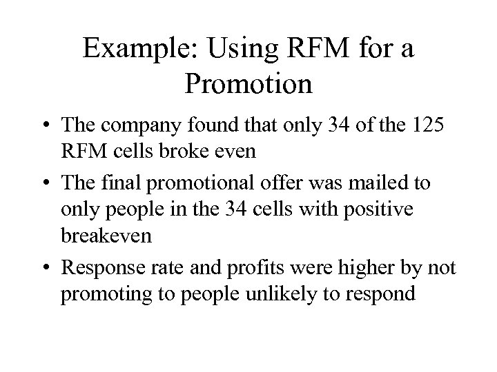 Example: Using RFM for a Promotion • The company found that only 34 of