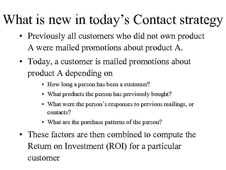 What is new in today’s Contact strategy • Previously all customers who did not