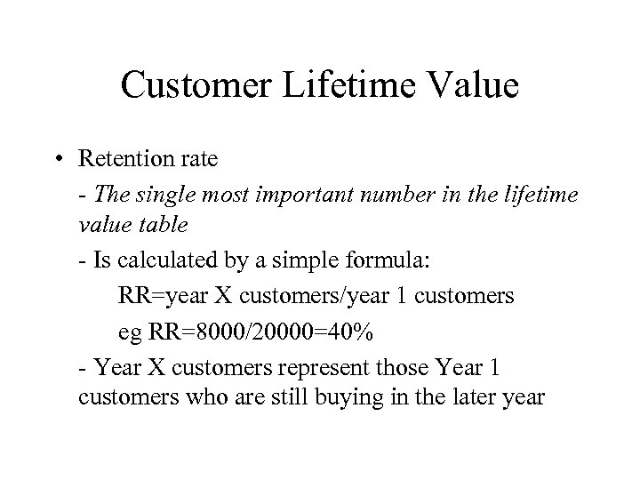 Customer Lifetime Value • Retention rate - The single most important number in the