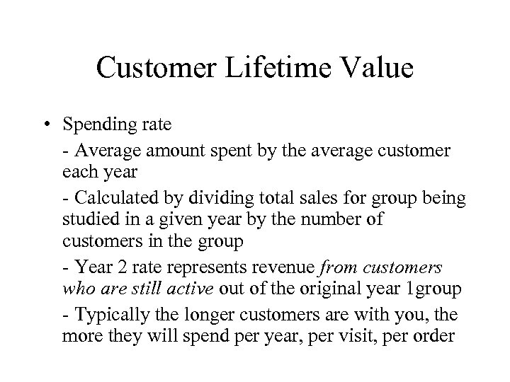 Customer Lifetime Value • Spending rate - Average amount spent by the average customer