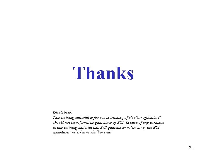 Thanks Disclaimer: This training material is for use in training of election officials. It