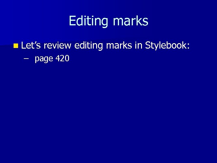 Editing marks n Let’s review editing marks in Stylebook: – page 420 