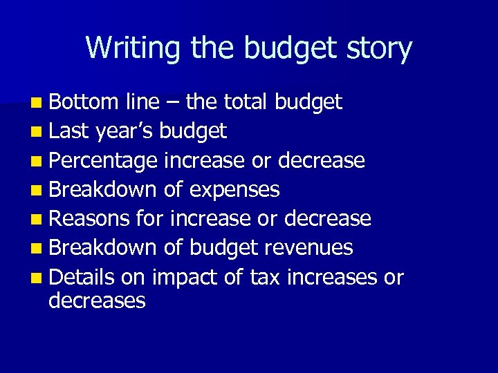 Writing the budget story n Bottom line – the total budget n Last year’s