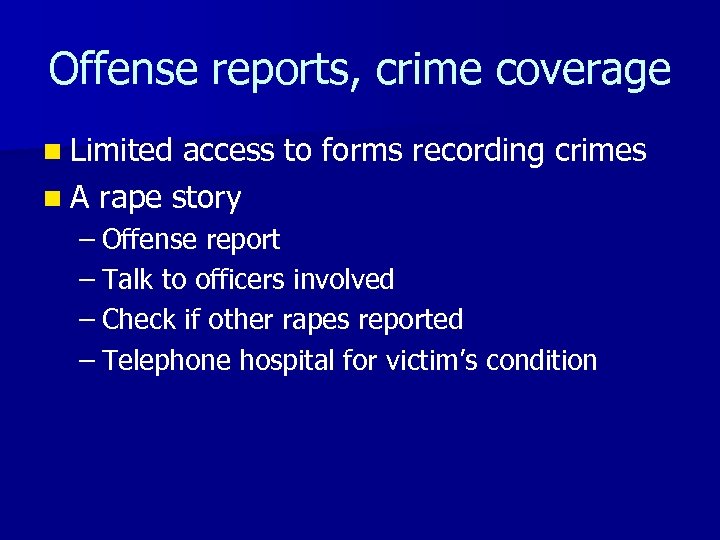 Offense reports, crime coverage n Limited access to forms recording crimes n A rape